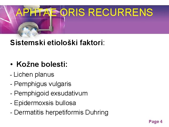 APHTAE ORIS RECURRENS Sistemski etiološki faktori: • Kožne bolesti: - Lichen planus - Pemphigus APHTAE ORIS RECURRENS Sistemski etiološki faktori: • Kožne bolesti: - Lichen planus - Pemphigus