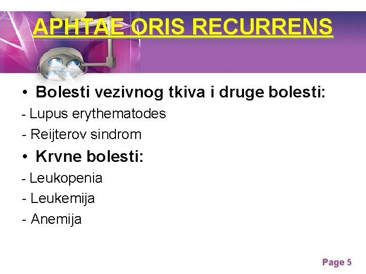 APHTAE ORIS RECURRENS • Bolesti vezivnog tkiva i druge bolesti: - Lupus erythematodes - APHTAE ORIS RECURRENS • Bolesti vezivnog tkiva i druge bolesti: - Lupus erythematodes -