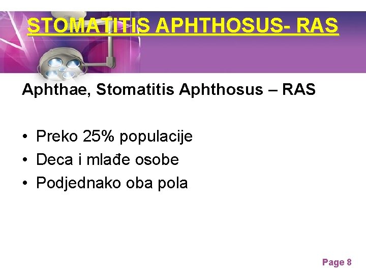 STOMATITIS APHTHOSUS- RAS Aphthae, Stomatitis Aphthosus – RAS • Preko 25% populacije • Deca STOMATITIS APHTHOSUS- RAS Aphthae, Stomatitis Aphthosus – RAS • Preko 25% populacije • Deca