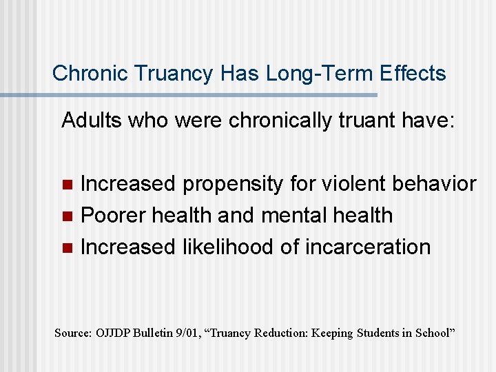 Chronic Truancy Has Long-Term Effects Adults who were chronically truant have: Increased propensity for