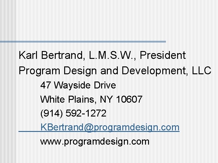 Karl Bertrand, L. M. S. W. , President Program Design and Development, LLC 47