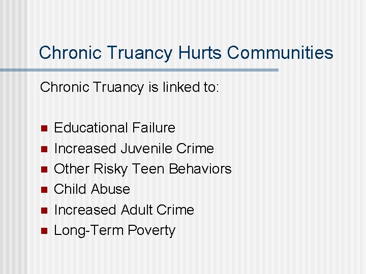 Chronic Truancy Hurts Communities Chronic Truancy is linked to: n n n Educational Failure