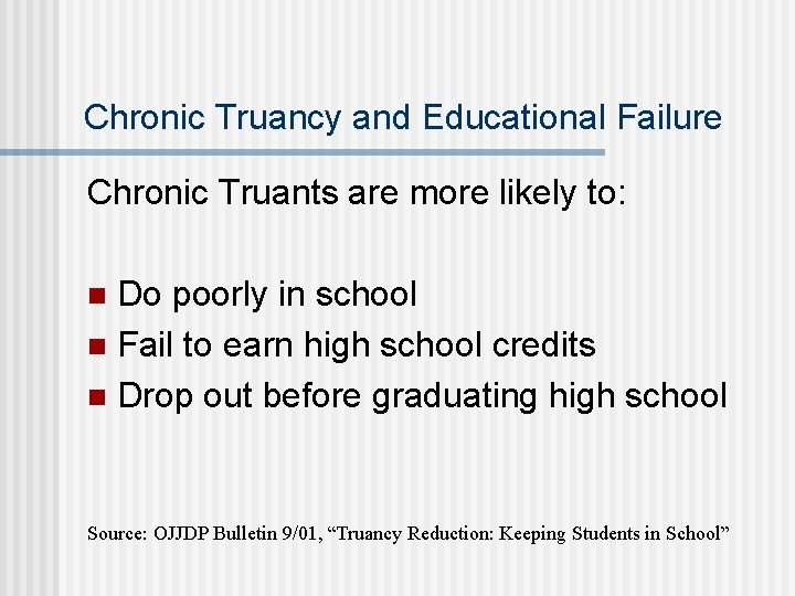 Chronic Truancy and Educational Failure Chronic Truants are more likely to: Do poorly in