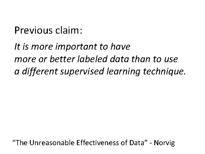 Previous claim: It is more important to have more or better labeled data than