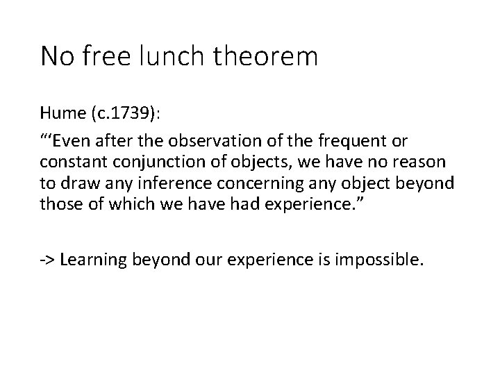 No free lunch theorem Hume (c. 1739): “‘Even after the observation of the frequent