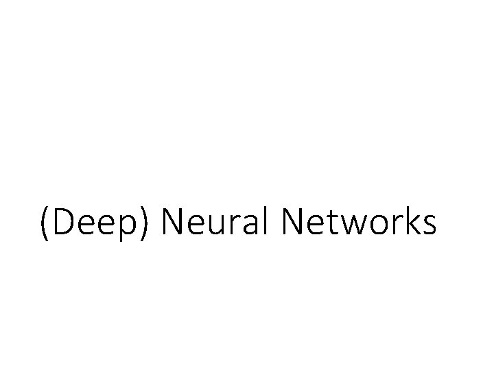 (Deep) Neural Networks 
