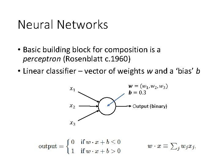 Neural Networks • Basic building block for composition is a perceptron (Rosenblatt c. 1960)