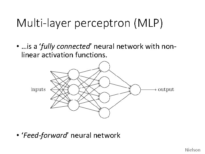 Multi-layer perceptron (MLP) • …is a ‘fully connected’ neural network with nonlinear activation functions.