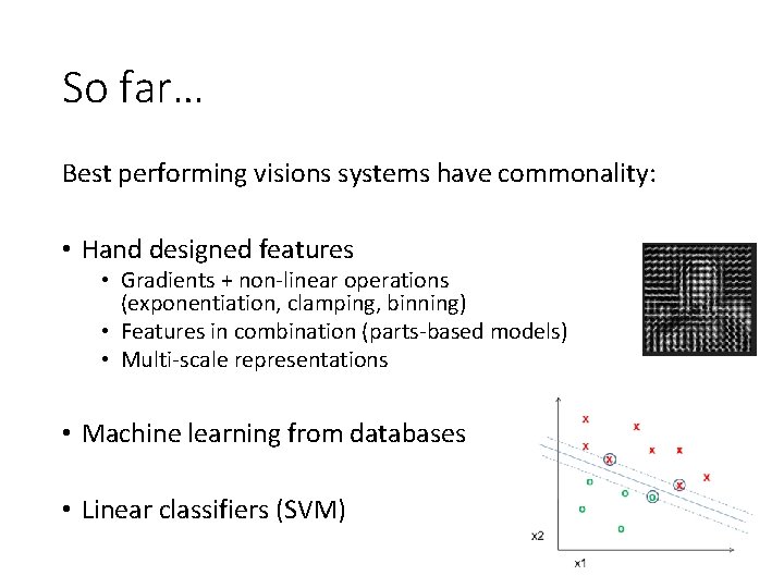 So far… Best performing visions systems have commonality: • Hand designed features • Gradients