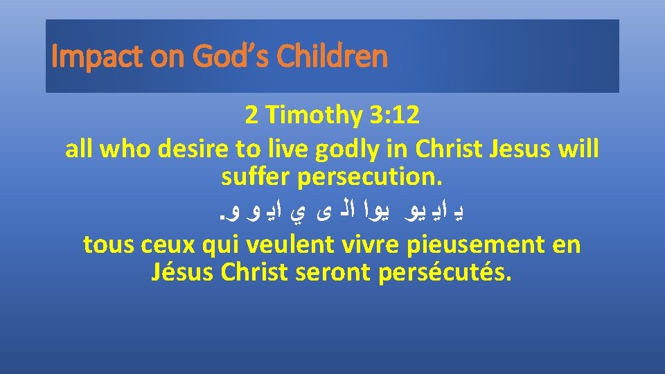 Impact on God’s Children 2 Timothy 3: 12 all who desire to live godly