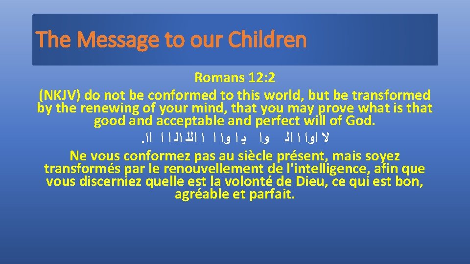 The Message to our Children Romans 12: 2 (NKJV) do not be conformed to