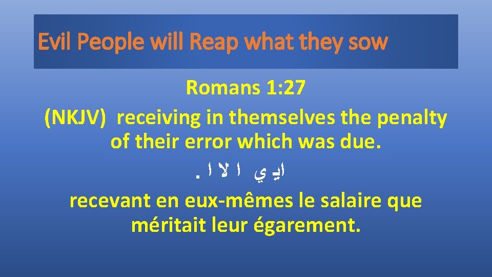 Evil People will Reap what they sow Romans 1: 27 (NKJV) receiving in themselves