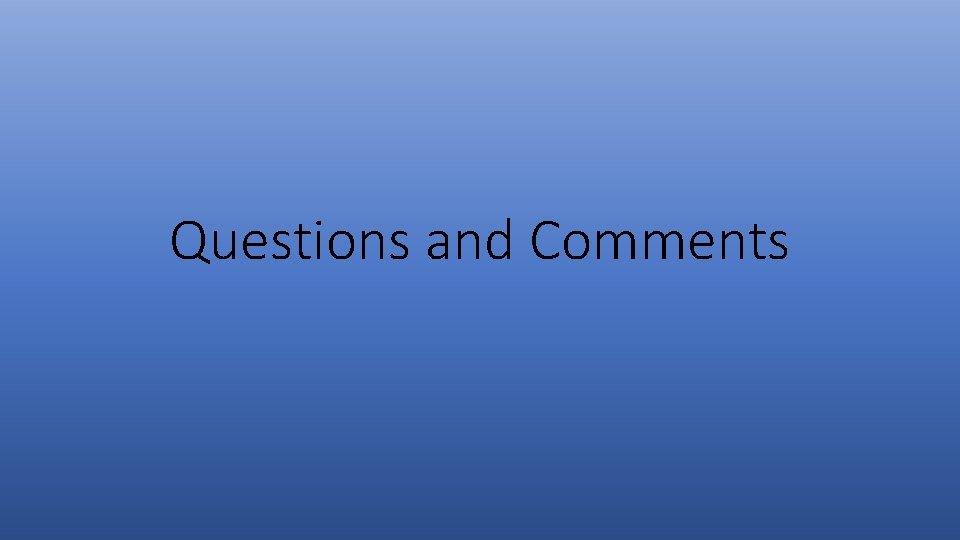 Questions and Comments 