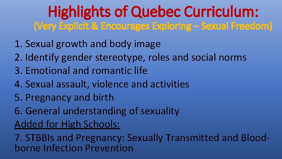 Highlights of Quebec Curriculum: (Very Explicit & Encourages Exploring – Sexual Freedom) 1. Sexual