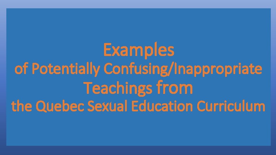 Examples of Potentially Confusing/Inappropriate Teachings from the Quebec Sexual Education Curriculum 