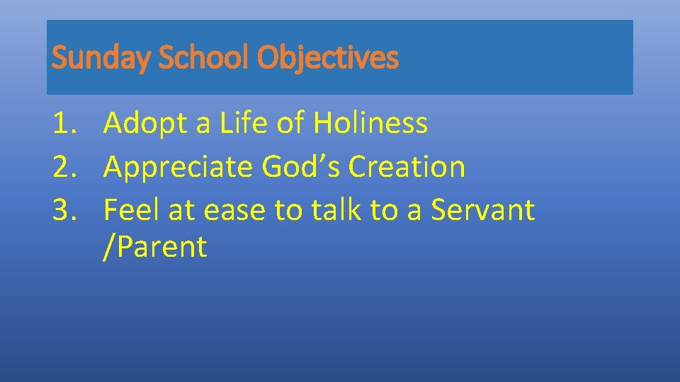 Sunday School Objectives 1. Adopt a Life of Holiness 2. Appreciate God’s Creation 3.