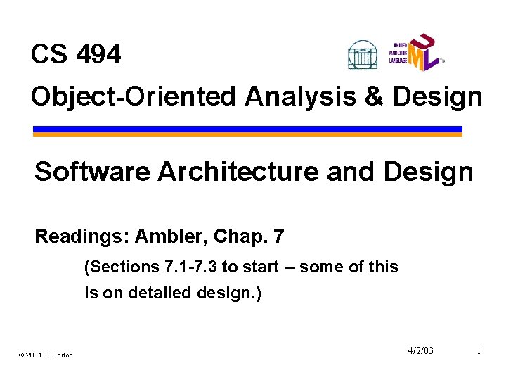 CS 494 Object-Oriented Analysis & Design Software Architecture and Design Readings: Ambler, Chap. 7