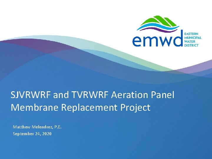 SJVRWRF and TVRWRF Aeration Panel Membrane Replacement Project Matthew Melendrez, P. E. September 24,