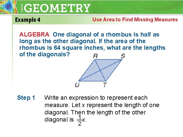 Use Area to Find Missing Measures ALGEBRA One diagonal of a rhombus is half