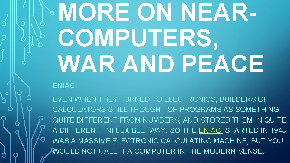 MORE ON NEARCOMPUTERS, WAR AND PEACE ENIAC EVEN WHEN THEY TURNED TO ELECTRONICS, BUILDERS