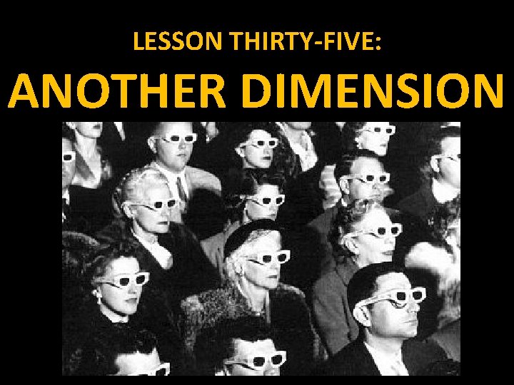 LESSON THIRTY-FIVE: ANOTHER DIMENSION 