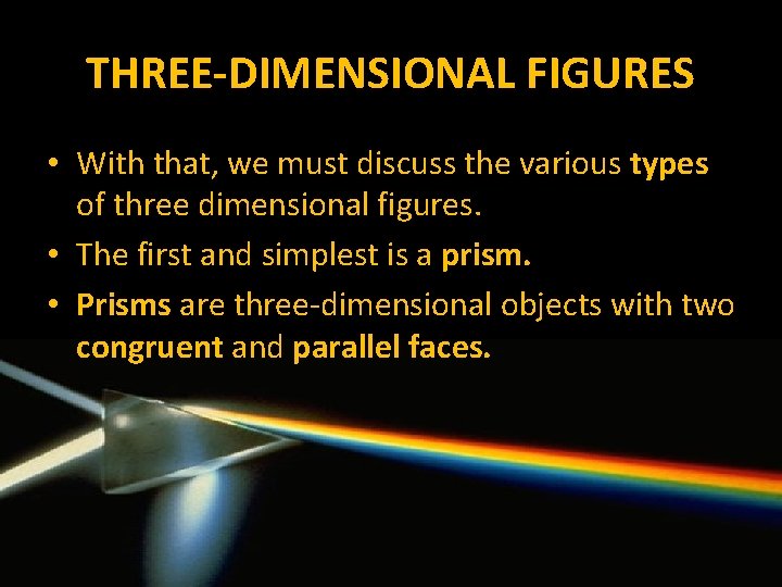 THREE-DIMENSIONAL FIGURES • With that, we must discuss the various types of three dimensional