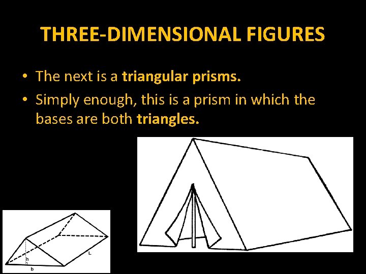 THREE-DIMENSIONAL FIGURES • The next is a triangular prisms. • Simply enough, this is