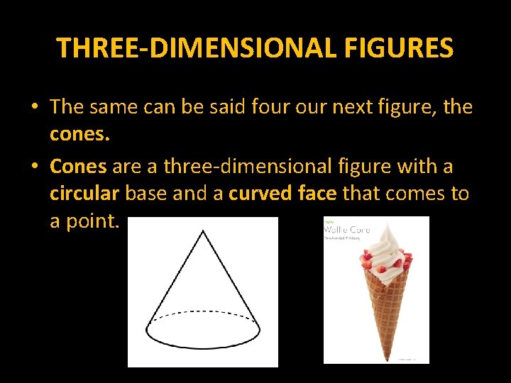 THREE-DIMENSIONAL FIGURES • The same can be said four next figure, the cones. •
