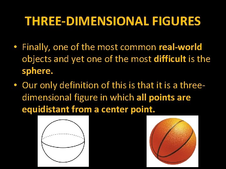 THREE-DIMENSIONAL FIGURES • Finally, one of the most common real-world objects and yet one