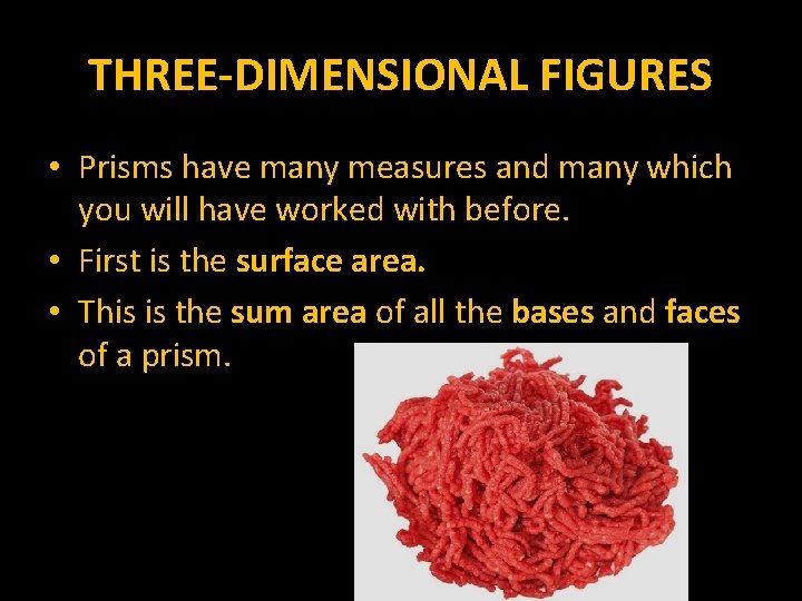 THREE-DIMENSIONAL FIGURES • Prisms have many measures and many which you will have worked