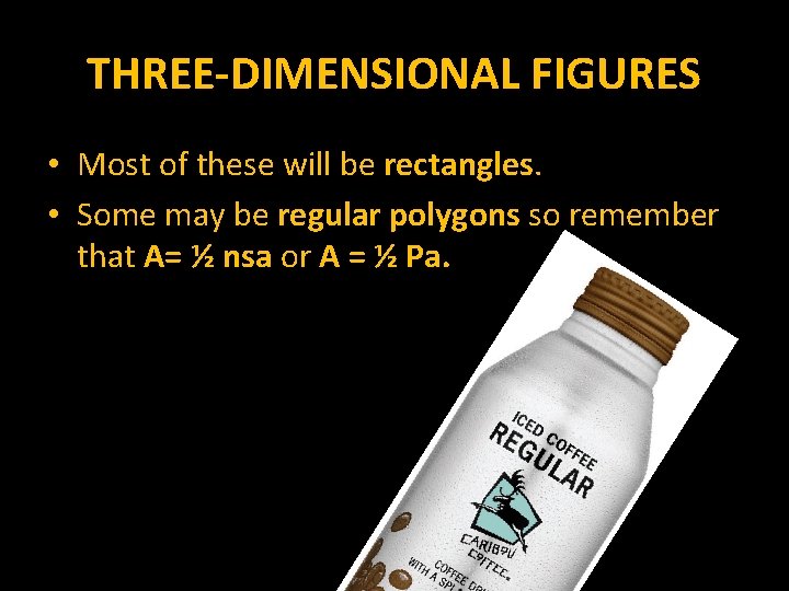 THREE-DIMENSIONAL FIGURES • Most of these will be rectangles. • Some may be regular