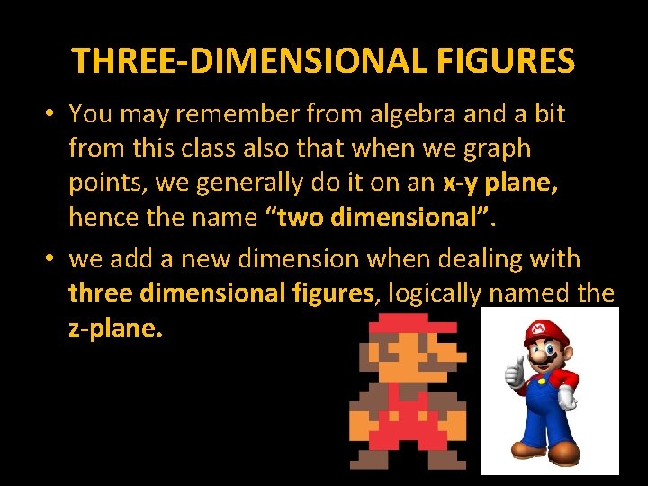 THREE-DIMENSIONAL FIGURES • You may remember from algebra and a bit from this class