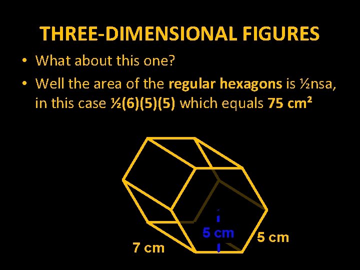 THREE-DIMENSIONAL FIGURES • What about this one? • Well the area of the regular