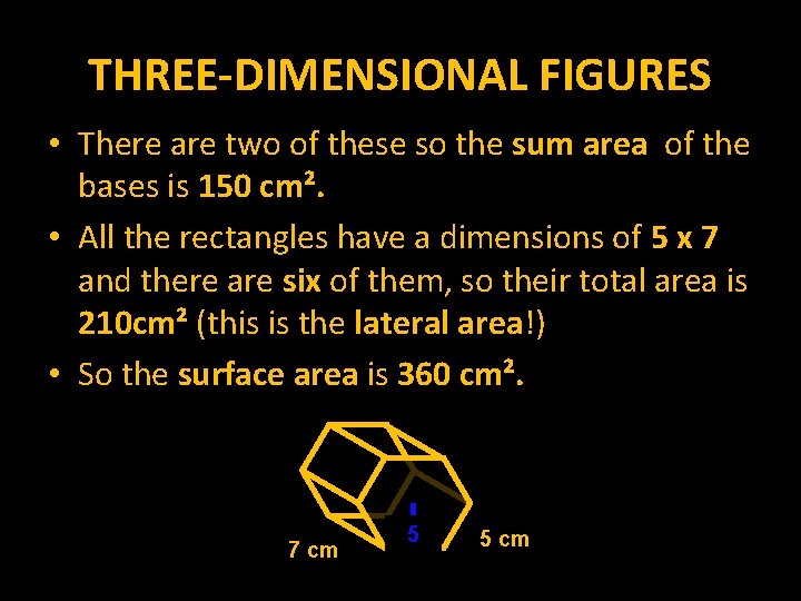 THREE-DIMENSIONAL FIGURES • There are two of these so the sum area of the