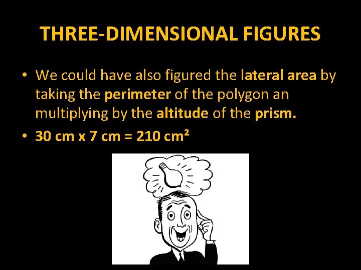 THREE-DIMENSIONAL FIGURES • We could have also figured the lateral area by taking the