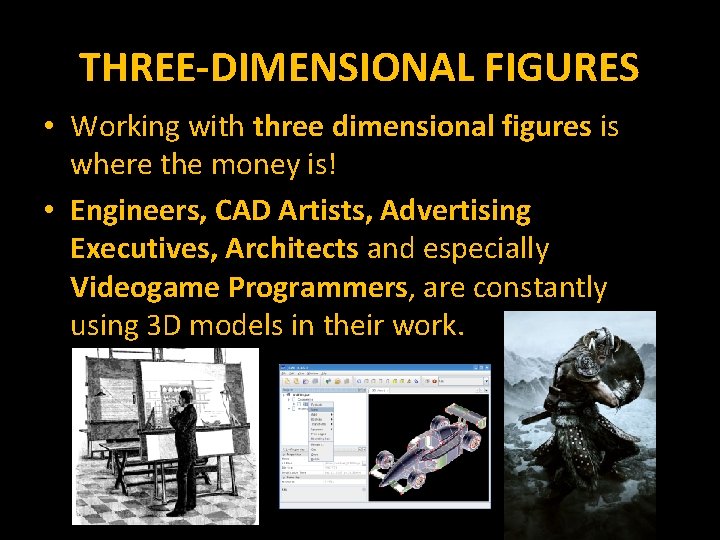 THREE-DIMENSIONAL FIGURES • Working with three dimensional figures is where the money is! •