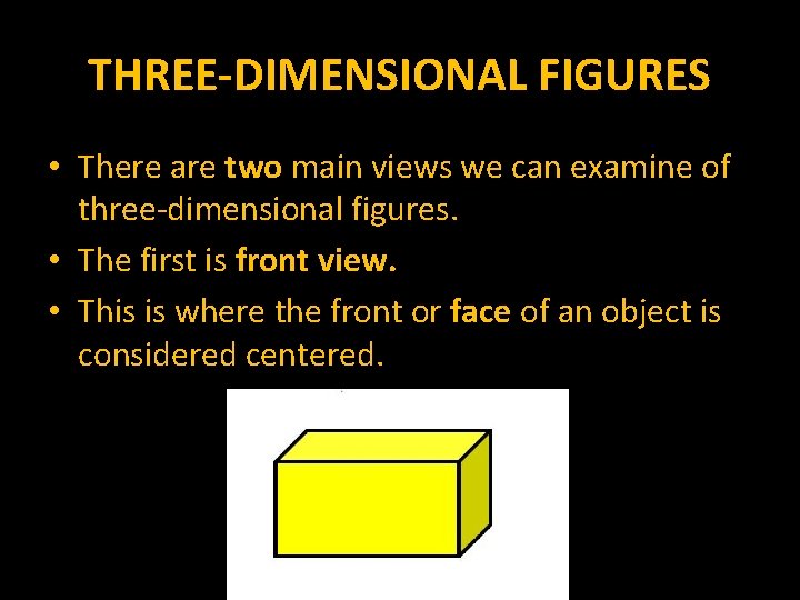 THREE-DIMENSIONAL FIGURES • There are two main views we can examine of three-dimensional figures.