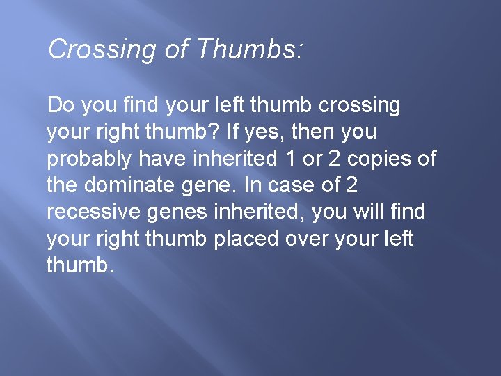 Crossing of Thumbs: Do you find your left thumb crossing your right thumb? If