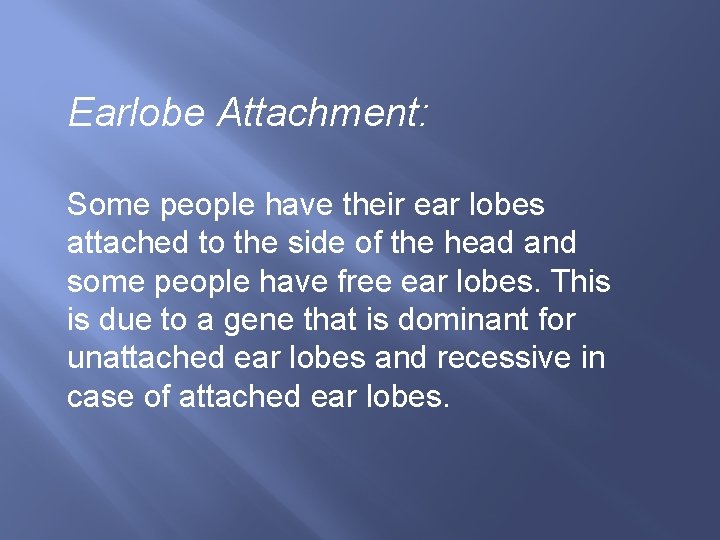 Earlobe Attachment: Some people have their ear lobes attached to the side of the