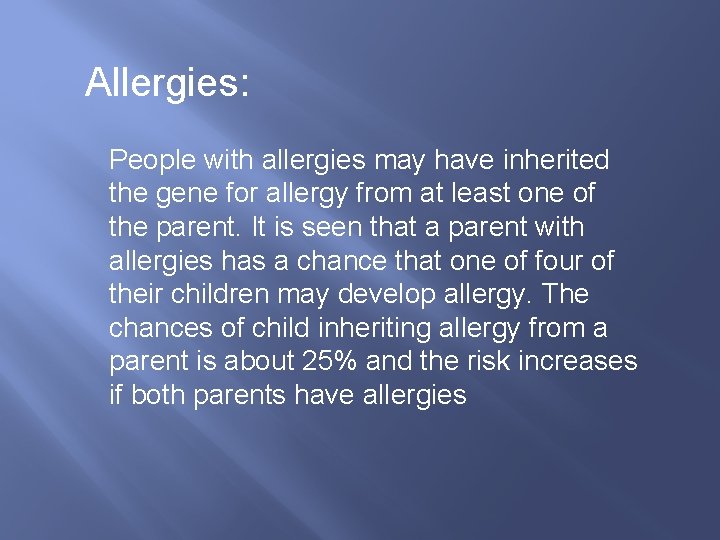 Allergies: People with allergies may have inherited the gene for allergy from at least