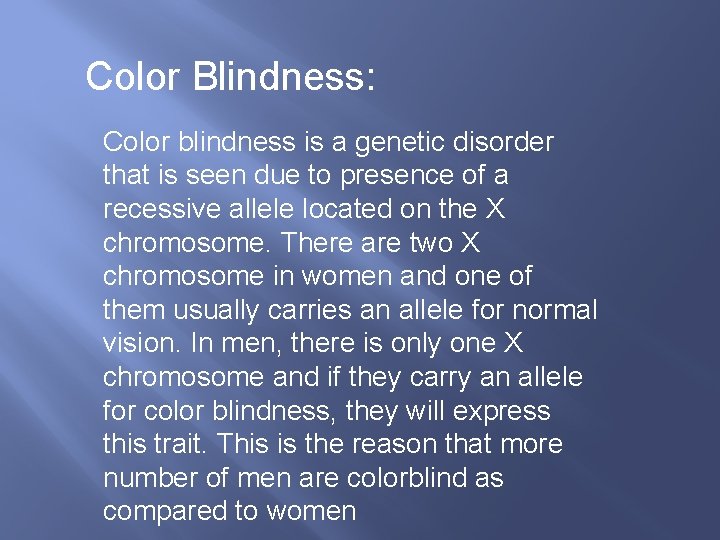 Color Blindness: Color blindness is a genetic disorder that is seen due to presence