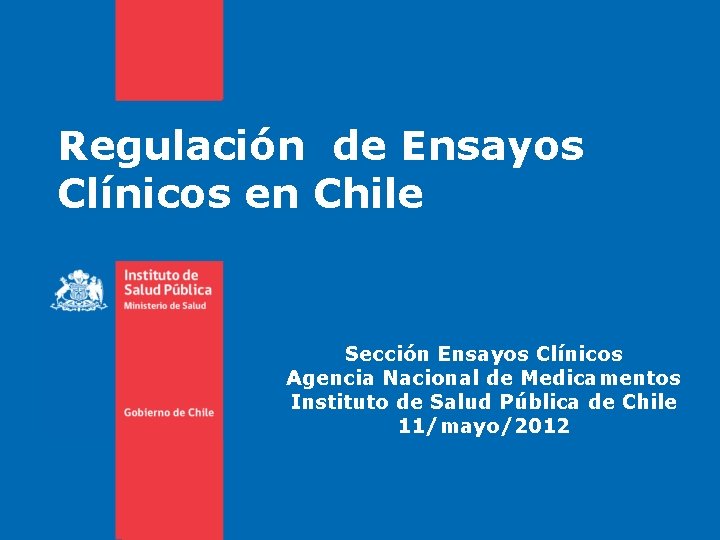 Regulación de Ensayos Clínicos en Chile Sección Ensayos Clínicos Agencia Nacional de Medicamentos Instituto
