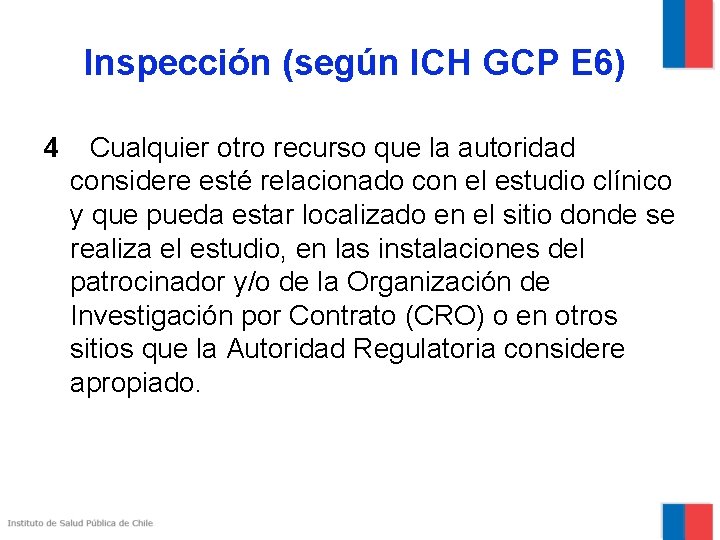 Inspección (según ICH GCP E 6) 4 Cualquier otro recurso que la autoridad considere