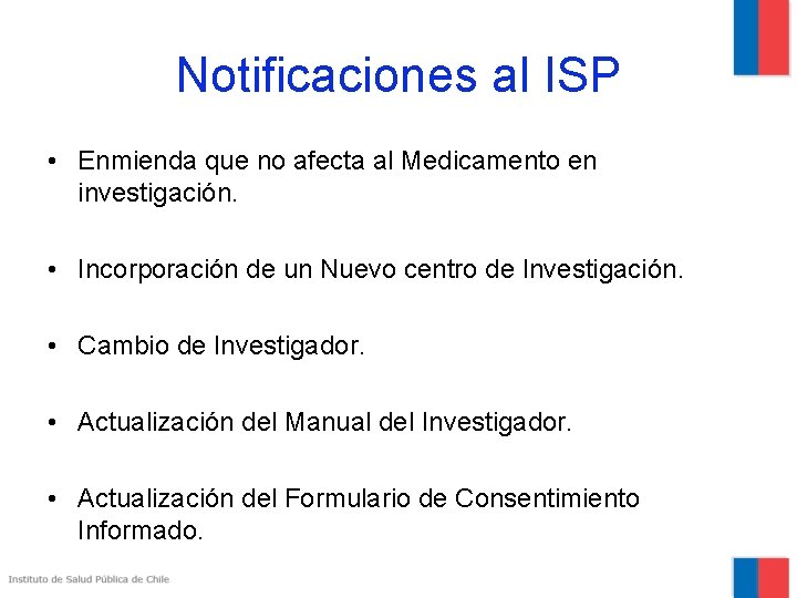 Notificaciones al ISP • Enmienda que no afecta al Medicamento en investigación. • Incorporación