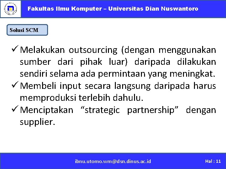 Fakultas Ilmu Komputer – Universitas Dian Nuswantoro Solusi SCM ü Melakukan outsourcing (dengan menggunakan