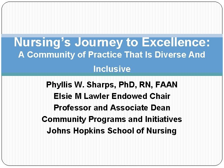 Nursing’s Journey to Excellence: A Community of Practice That Is Diverse And Inclusive Phyllis