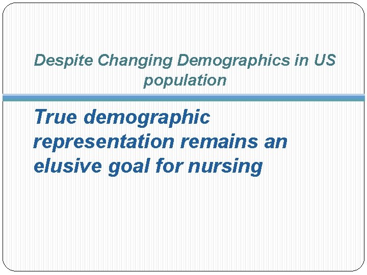 Despite Changing Demographics in US population True demographic representation remains an elusive goal for