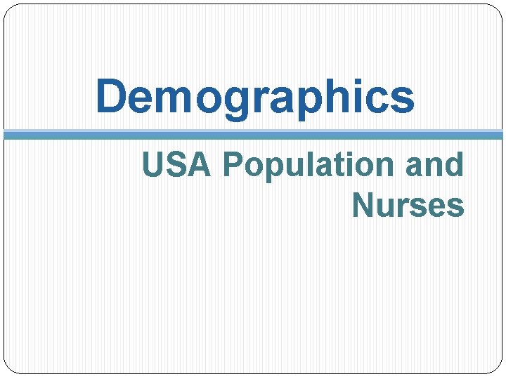 Demographics USA Population and Nurses 