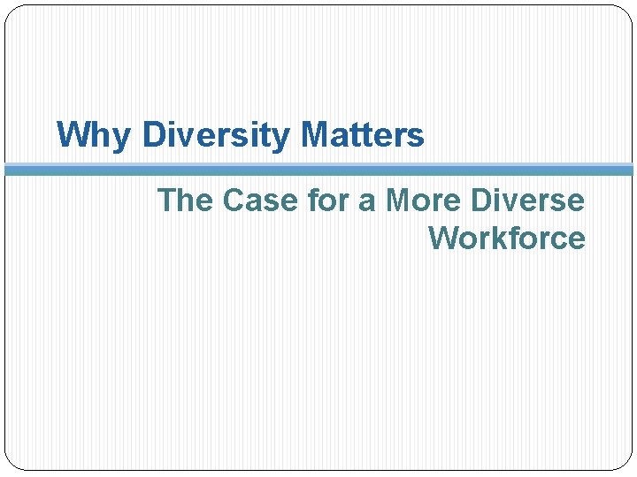 Why Diversity Matters The Case for a More Diverse Workforce 