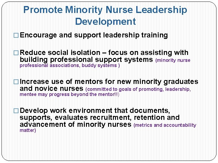 Promote Minority Nurse Leadership Development � Encourage and support leadership training � Reduce social